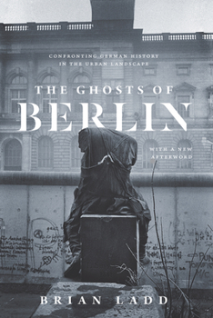 Paperback The Ghosts of Berlin: Confronting German History in the Urban Landscape Book