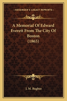 Paperback A Memorial Of Edward Everett From The City Of Boston (1865) Book