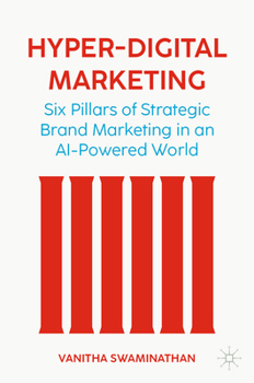 Hardcover Hyper-Digital Marketing: Six Pillars of Strategic Brand Marketing in an AI-Powered World Book