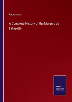 Paperback A Complete History of the Marquis de Lafayette Book