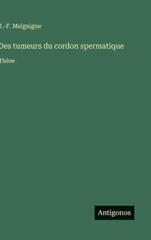 Hardcover Des tumeurs du cordon spermatique: Thèse [French] Book