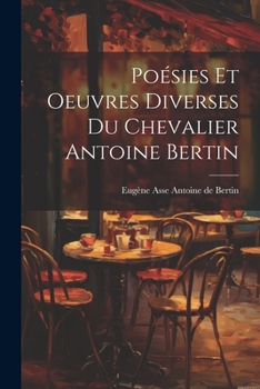 Paperback Poésies et Oeuvres Diverses du Chevalier Antoine Bertin [French] Book