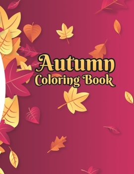 Paperback Autumn Coloring Book: A Coloring Book For Adults and Kids Featuring Relaxing Fall Scenes Book
