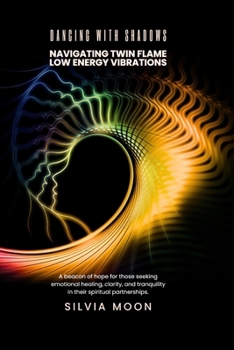 Dancing With Shadows: Navigating the Low Vibrations of Your Twin Flame Journey (Twin Flame Shadow Work)
