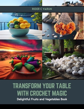 Paperback Transform Your Table with Crochet Magic: Delightful Fruits and Vegetables Book