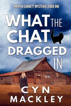 What The Chat Dragged In - Book #1 of the Martha Garrett