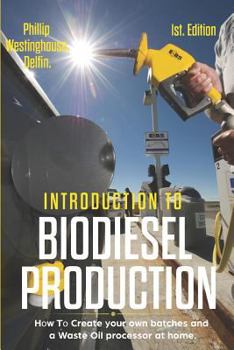 Paperback Introduction to Biodiesel Production 1st Edition: How to Create Your Own Batches and a Waste Oil Processor at Home. Book