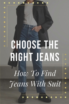 Paperback Choose The Right Jeans: How To Find Jeans With Suit: Shop For Jeans With Suit Book