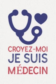 Croyez-moi je suis MÉDECIN: médecin cadeau I Carnet de Notes Classique Papier à Rayures (Ligné) I journal ou agenda (French Edition)