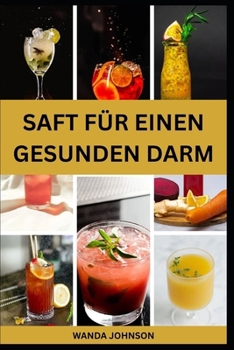 Paperback Saft Für Einen Gesunden Darm: Nährstoffreiche Fruchtmischung zur Verbesserung der Verdauungsgesundheit und zur Vorbeugung von Blähungen [German] Book