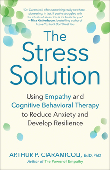 Paperback The Stress Solution: Using Empathy and Cognitive Behavioral Therapy to Reduce Anxiety and Develop Resilience Book