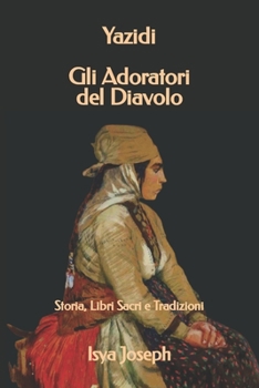 Paperback Yazidi - Gli Adoratori del Diavolo: Storia, Libri Sacri e Tradizioni [Italian] Book