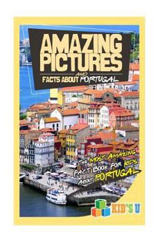 Paperback Amazing Pictures and Facts about Portugal: The Most Amazing Fact Book for Kids about Portugal Book