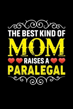 The Best Kind Of Mom Raises A Paralegal: Birthday, Retirement, Mothers Day Gift from Son, Daughter or Mom, Lined Notebook, 6 x 9, 120 Pages
