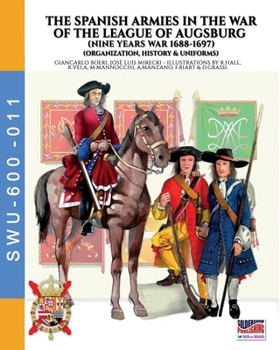 Paperback The Spanish armies in the War of the league of Augsburg (Nine Years war 1688-1697) Book