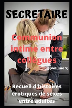 SECRETAIRE - Communion intime entre collègues (volume 5): Recueil d'histoires érotiques de sexe entre adultes dans le cadre professionnel (French Edition)