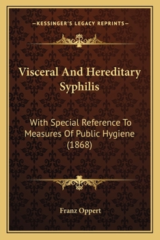 Paperback Visceral And Hereditary Syphilis: With Special Reference To Measures Of Public Hygiene (1868) Book