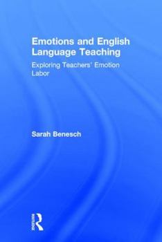 Hardcover Emotions and English Language Teaching: Exploring Teachers' Emotion Labor Book