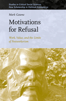 Hardcover Motivations for Refusal: Work, Value, and the Limits of Postworkerism Book
