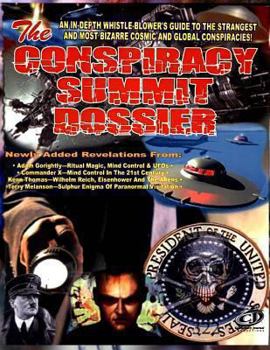 Paperback Conspiracy Summit Dossier: An In-Depth Whistle Blower's Guide To The Strangest And Most Bizarre Cosmic And Global Conspiracies! Book