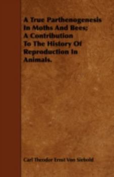 Paperback A True Parthenogenesis in Moths and Bees; A Contribution to the History of Reproduction in Animals. Book