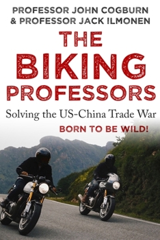 Paperback The Biking Professors: Solving the USA-China Trade War - One Road Trip At A Time! Book
