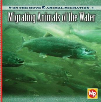 Migrating Animals of the Water - Book  of the On the Move: Animal Migration