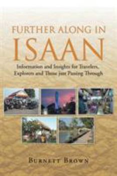 Paperback Further Along In Isaan: Information and Insights for Travelers, Explorers and Those just Passing Through Book