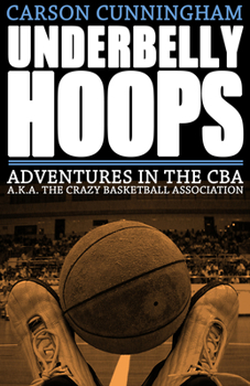 Paperback Underbelly Hoops: Adventures in the CBA - A.K.A. the Crazy Basketball Association Book