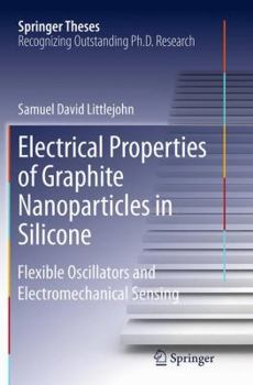 Paperback Electrical Properties of Graphite Nanoparticles in Silicone: Flexible Oscillators and Electromechanical Sensing Book