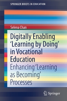 Paperback Digitally Enabling 'Learning by Doing' in Vocational Education: Enhancing 'Learning as Becoming' Processes Book