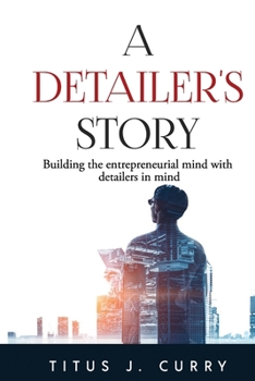 Paperback A Detailer's Story: Building the entrepreneurial mind with detailers in mind Book