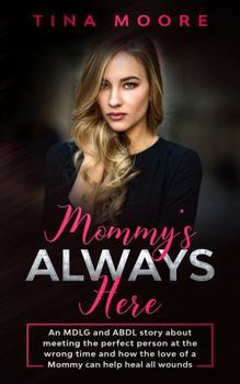 Paperback Mommy's Always Here: An MDLG and ABDL story about meeting the perfect person at the wrong time and how the love of a Mommy can help heal al Book