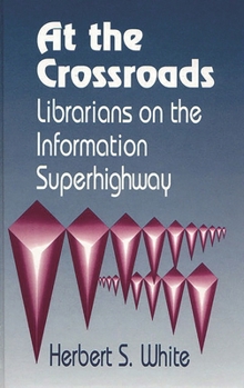 Hardcover At the Crossroads: Librarians on the Information Superhighway Book