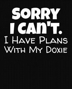 Paperback Sorry I Can't I Have Plans With My Doxie: College Ruled Composition Notebook Book