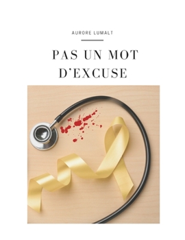Paperback Pas un mot d'excuse: Comment l'endométriose m'a conduite au seuil de la mort .... ou les médecins ? [French] Book