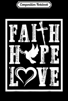 Composition Notebook: Faith hope love Christian Christianity for Men Women  Journal/Notebook Blank Lined Ruled 6x9 100 Pages