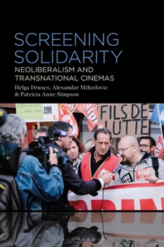 Screening Solidarity: Neoliberalism and Transnational Cinemas B0CPWRPNM9 Book Cover