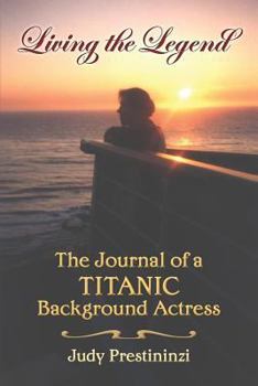 Living the Legend: The Journal of a Titanic Background Actress