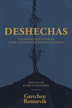 Paperback Deshechas: Disciplinas Espirituales Para Las Espiritualmente Agotadas [Spanish] Book