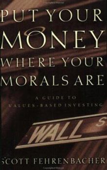 Paperback Put Your Money Where Your Morals Are : A Guide to Values-Based Investing Book