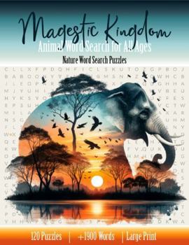 Majestic Kingdom - Animal Word Search for All Ages: Nature Word Search Puzzles - Large Print Edition