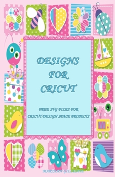 Designs for Cricut: Free SVG Files for Cricut Design Space Projects (Cricut Crafting Ideas Book)