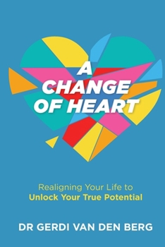 Paperback A Change of Heart: Realigning Your Life to Unlock Your True Potential Book