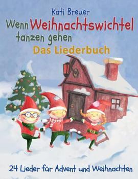 Paperback Wenn Weihnachtswichtel tanzen gehen - 24 Lieder für Advent und Weihnachten: Das Liederbuch mit Texten, Noten und Gitarrengriffen zum Mitsingen und Mit [German] Book