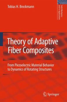 Paperback Theory of Adaptive Fiber Composites: From Piezoelectric Material Behavior to Dynamics of Rotating Structures Book