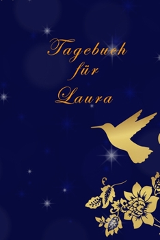 Tagebuch für Laura: Laura´s Tagebuch,| Tagebuch für Mädchen und Frauen| halte deine Erlebnisse fest,| Tagebuch der Achtsamkeit,|Geschenk für jedes Mädchen, (German Edition)