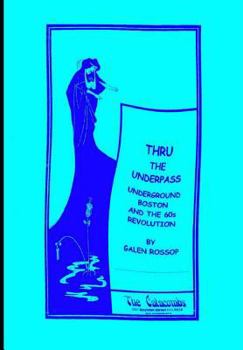 Paperback Thru the Underpass: Underground Boston and the 60s Revolution Book