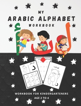 Paperback My Arabic Alphabet Workbook: Write And Color Arabic Alphabet - Workbook Practice For Kindergarteners - Pre School Homeschooling: Age 2 to 4 Book