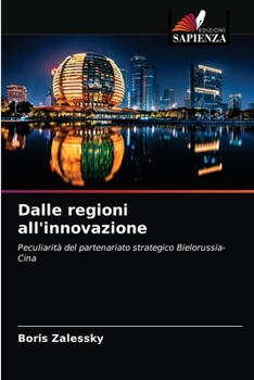 Dalle regioni all'innovazione: Peculiarità del partenariato strategico Bielorussia-Cina